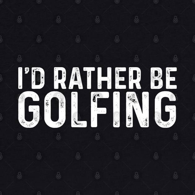 I'd Rather Be Golfing Funny Golf by TeeTypo